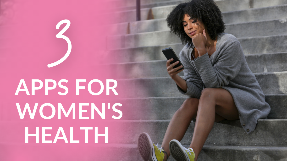 3 HELPFUL APPS FOR WOMEN'S HEALTH 