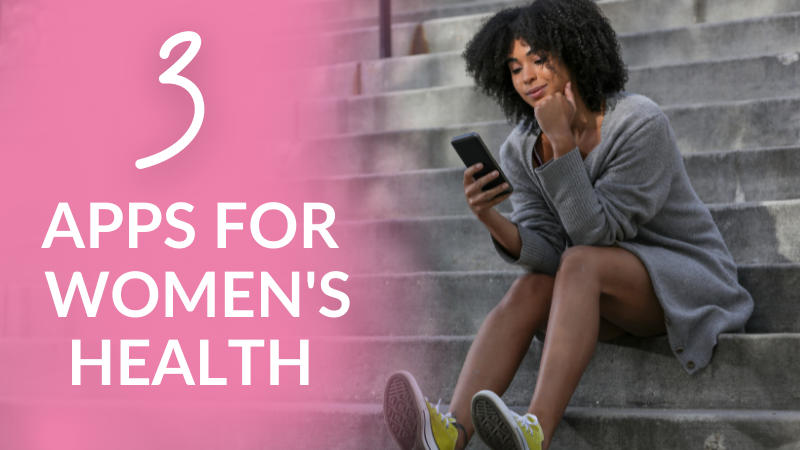 3 HELPFUL APPS FOR WOMEN'S HEALTH 